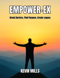 EMPOWER-EX: Break Barriers, Find Purpose, Create Legacy is the definitive guide for anyone ready to transform their life, unleash their full potential, and leave a lasting impact. This book is the updated and expanded version of the previously titled EMPOWER-EX: The Framework, now redesigned to provide a more practical, actionable, and inspirational approach to personal growth, self-mastery, and purpose-driven living. In this book, Kevin Mills shares powerful insights, strategies, and exercises drawn from years of experience coaching individuals, leaders, and communities. Readers will learn how to identify and break through limiting beliefs, discover their authentic purpose, and design a life that aligns with their values, strengths, and vision for the future. The EMPOWER-EX methodology provides a clear roadmap for achieving personal, professional, and financial growth while cultivating resilience, discipline, and self-awareness. With a focus on actionable practices, EMPOWER-EX: Break Barriers, Find Purpose, Create Legacy offers exercises in self-reflection, goal setting, visualization, and journaling that empower readers to turn insights into tangible results. The book is structured around the EMPOWER-EX pillars, providing a step-by-step approach to personal transformation, including practical strategies to overcome fear, increase confidence, and consistently make progress toward meaningful goals. This book is not just for individuals seeking personal development—it is a resource for leaders, entrepreneurs, and professionals who want to maximize their impact, build influence, and leave a legacy of excellence. Whether you’re navigating life transitions, striving for career advancement, or simply seeking a deeper sense of fulfillment, EMPOWER-EX guides you to unlock your potential, take bold action, and achieve lasting success. Available now on Amazon, Barnes & Noble, and major online retailers, this updated edition replaces EMPOWER-EX: The Framework and serves as the go-to guide for anyone committed to personal transformation, purposeful living, and creating a legacy that inspires future generations. Discover how to break barriers, embrace your purpose, and create a meaningful life with EMPOWER-EX.